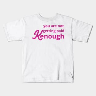 you are not getting paid kenough Kids T-Shirt